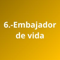 6.- Embajador de vida